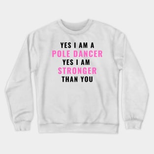 Yes I Am Stronger Than You - Pole Dance Design Crewneck Sweatshirt